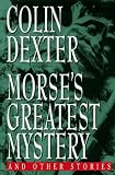 Dexter, Colin: Morse's Greatest Mystery and Other Stories