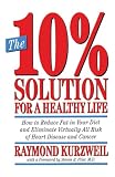 Kurzweil, Raymond: The 10% Solution for a Healthy Life: How to Reduce Fat in Your Diet and Eliminate Virtually All Risk of Heart Disease and Cancer