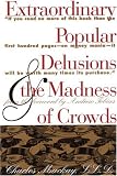 MacKay, Charles: Extraordinary Popular Delusions & the Madness of Crowds MacKay, Charles: Extraordinary Popular Delusions & the Madness of Crowds
