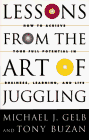 Gelb, Michael J.: Lessons from the Art of Juggling : How to Achieve Your Full Potential in Business, Learning, and Life Gelb, Michael J.: Lessons from the Art of Juggling : How to Achieve Your Full Potential in Business, Learning, and Life
