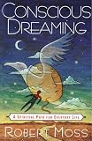 Moss, Robert: Conscious Dreaming: A Spiritual Path for Everyday Life