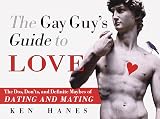Hanes, Ken: The Gay Guy's Guide to Love : The Dos, Don'ts and Definite Maybes of Dating and Mating Hanes, Ken: The Gay Guy's Guide to Love : The Dos, Don'ts and Definite Maybes of Dating and Mating