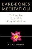 Tollifson, Joan: Bare-Bones Meditation: Waking Up from the Story of My Life
