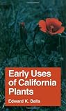 Balls, Edward K.: Early Uses of California Plants Balls, Edward K.: Early Uses of California Plants