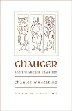Mussgatine, Charles: Chaucer and the French Tradition: A Study in Style and Meaning
