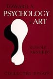 Arnheim, Rudolf: Toward a Psychology of Art: Collected Essays
