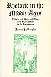 Murphy, James Jerome: Rhetoric in the Middle Ages: a History of Rhetorical Theory from Saint Augustine to the Renaissance Murphy, James Jerome: Rhetoric in the Middle Ages: a History of Rhetorical Theory from Saint Augustine to the Renaissance