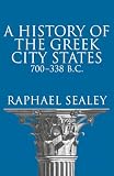 Sealey, Raphael: A History of the Greek City States, 700-338 B.C. Sealey, Raphael: A History of the Greek City States, 700-338 B.C.