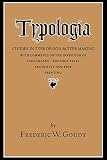 Goudy, Frederic William: Typologia: Studies in Type Design and Type Making, With Comments on the Invention of Typography, the First Types, Legibility, and Fine Printing Goudy, Frederic William: Typologia: Studies in Type Design and Type Making, With Comments on the Invention of Typography, the First Types, Legibility, and Fine Printing