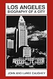 Caughey, John: Los Angeles: Biography of a City