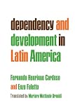 Cardoso, Fernando Henrique: Dependency and Development in Latin America Cardoso, Fernando Henrique: Dependency and Development in Latin America