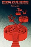 Laudan, Larry: Progress and Its Problems - Towards a Theory of Scientific Growth Laudan, Larry: Progress and Its Problems - Towards a Theory of Scientific Growth