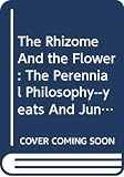 Olney, James: The Rhizome And the Flower: The Perennial Philosophy--yeats And Jung