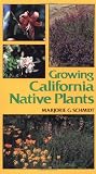 Schmidt, Marjorie D.: Growing California Native Plants