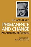 Burke, Kenneth: Permanence and Change: An Anatomy of Purpose Burke, Kenneth: Permanence and Change: An Anatomy of Purpose