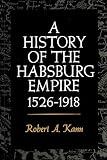 Kann, Robert A.: History of the Habsburg Empire: 1526-1918 Kann, Robert A.: History of the Habsburg Empire: 1526-1918