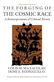 Maclachlan, Colin: The Forging of the Cosmic Race Maclachlan, Colin: The Forging of the Cosmic Race