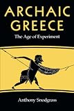 Snodgrass, Anthony: Archaic Greece: The Age of Experiment Snodgrass, Anthony: Archaic Greece: The Age of Experiment
