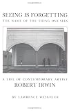 Weschler, Lawrence: Seeing Is Forgetting Weschler, Lawrence: Seeing Is Forgetting