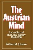 Johnston, William M.: The Austrian Mind: An Intellectual and Social History 1848-1938