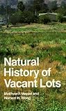 Vessel, Matthew F.: Natural History of Vacant Lots Vessel, Matthew F.: Natural History of Vacant Lots