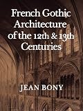 Bony, Jean: French Gothic Architecture of the Twelfth and Thirteenth Centuries