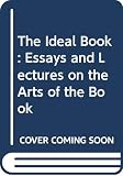 Morris, William: The Ideal Book: Essays and Lectures on the Arts of the Book Morris, William: The Ideal Book: Essays and Lectures on the Arts of the Book