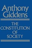 Giddens, Anthony: The Constitution of Society: Outline of the Theory of Structuration Giddens, Anthony: The Constitution of Society: Outline of the Theory of Structuration
