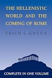 Gruen, Erich S.: Hellenistic World and the Coming of Rome