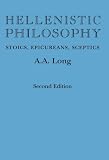 Long, A. A.: Hellenistic Philosophy: Stoics, Epicureans, Sceptics Long, A. A.: Hellenistic Philosophy: Stoics, Epicureans, Sceptics