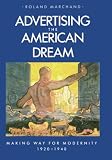 Marchand, Roland: Advertising the American Dream: Making Way for Modernity, 1920-1940