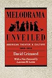 Grimsted, David: Melodrama Unveiled: American Theatre and Culture, 1800-1850