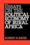 Bates, Robert H.: Essays on the Political Economy of Rural Africa Bates, Robert H.: Essays on the Political Economy of Rural Africa