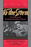 Wakeman, Carolyn: To the Storm: The Odyssey of a Revolutionary Chinese Woman