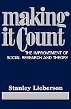 Lieberson, Stanley: Making It Count: The Improvement of Social Research and Theory