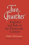 Brentano, Robert: Two Churches: England and Italy in the Thirteenth Century With an Additional Essay by the Author