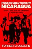 Colburn, Forrest D.: Post-Revolutionary Nicaragua: State, Class, and the Dilemmas of Agrarian Policy Colburn, Forrest D.: Post-Revolutionary Nicaragua: State, Class, and the Dilemmas of Agrarian Policy