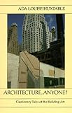 Huxtable, Ada Louise: Architecture, Anyone? Cautionary Tales of the Building Art