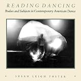 Foster, Susan Leigh: Reading Dancing: Bodies and Subjects in Contemporary American Dance Foster, Susan Leigh: Reading Dancing: Bodies and Subjects in Contemporary American Dance