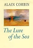 Corbin, Alain: The Lure of the Sea: The Discovery of the Seaside in the Western World 1750-1840