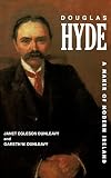 Dunleavy, Gareth W.: Douglas Hyde: A Maker of Modern Ireland