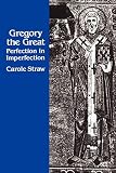 Straw, Carole: Gregory the Great: Perfection in Imperfection