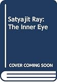 Robinson, Andrew: Satyajit Ray: The Inner Eye Robinson, Andrew: Satyajit Ray: The Inner Eye