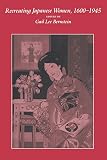 Bernstein, Gail Lee: Recreating Japanese Women, 1600-1945