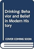 Barrows, Susanna: Drinking: Behavior and Belief in Modern History Barrows, Susanna: Drinking: Behavior and Belief in Modern History