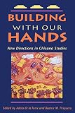 De LA Torre, Adela: Building With Our Hands: New Directions in Chicana Studies