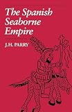 Parry, John Horace: The Spanish Seaborne Empire Parry, John Horace: The Spanish Seaborne Empire