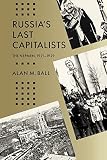 Ball, Alan M.: Russia's Last Capitalists: The Nepmen, 1921-1929/With a New Preface