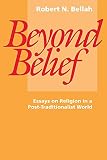 Bellah, Robert N.: Beyond Belief: Essays on Religion in a Post-Traditional World Bellah, Robert N.: Beyond Belief: Essays on Religion in a Post-Traditional World