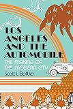 Bottles, Scott L.: Los Angeles and the Automobile: The Making of the Modern City Bottles, Scott L.: Los Angeles and the Automobile: The Making of the Modern City